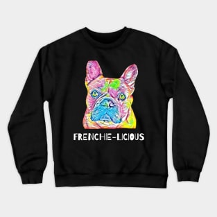 Frenchie-Licious French Bulldog Fun Art Classic T-shirt Crewneck Sweatshirt